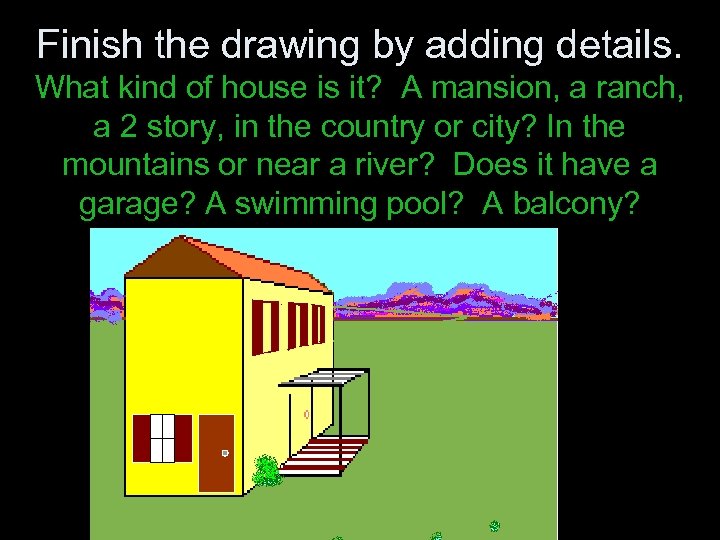 Finish the drawing by adding details. What kind of house is it? A mansion,