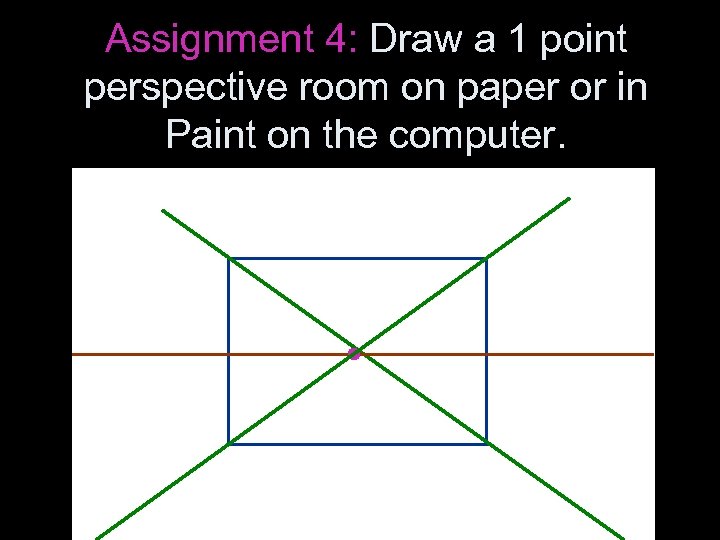 Assignment 4: Draw a 1 point perspective room on paper or in Paint on