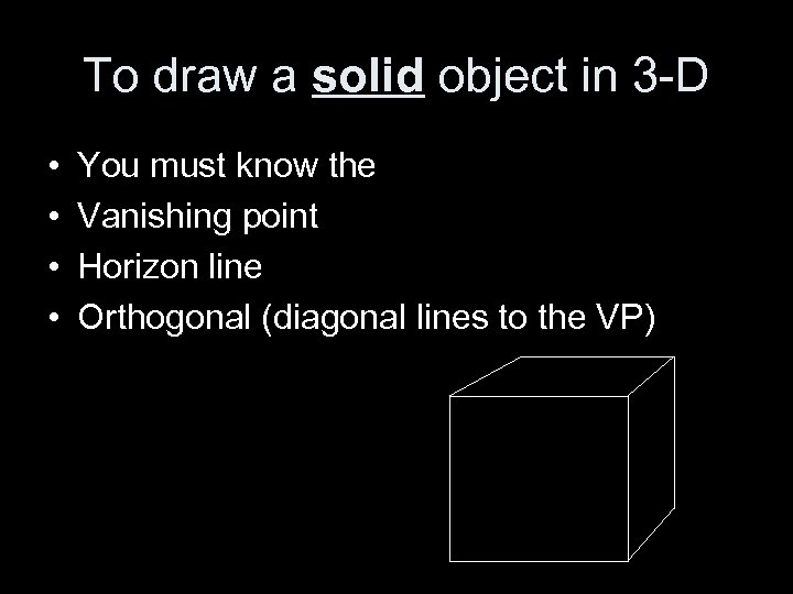 To draw a solid object in 3 -D • • You must know the