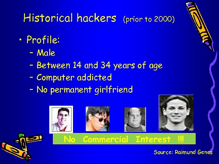 Historical hackers (prior to 2000) • Profile: – – Male Between 14 and 34