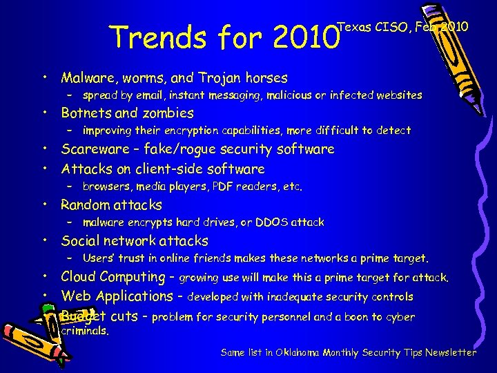 Trends for 2010 Texas CISO, Feb 2010 • Malware, worms, and Trojan horses –