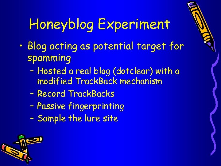 Honeyblog Experiment • Blog acting as potential target for spamming – Hosted a real