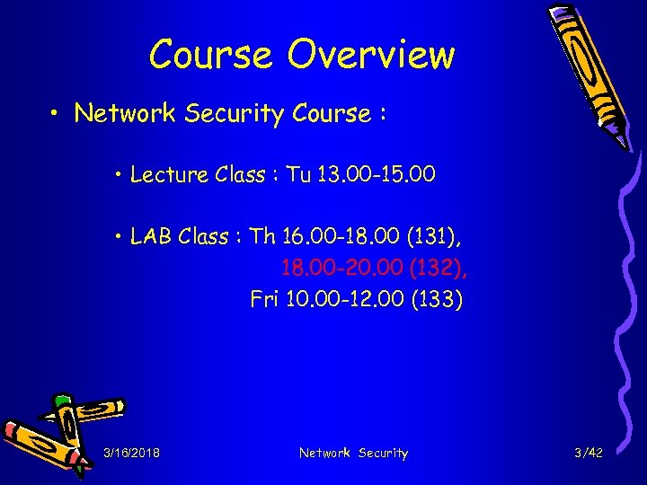 Course Overview • Network Security Course : • Lecture Class : Tu 13. 00