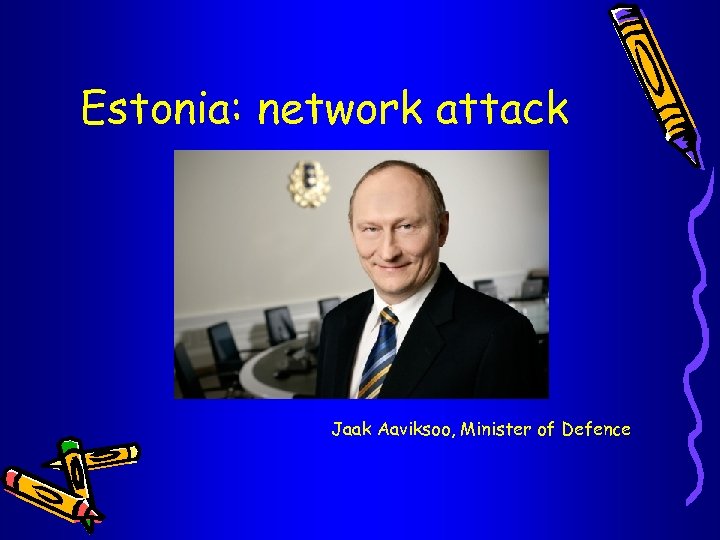 Estonia: network attack Jaak Aaviksoo, Minister of Defence 