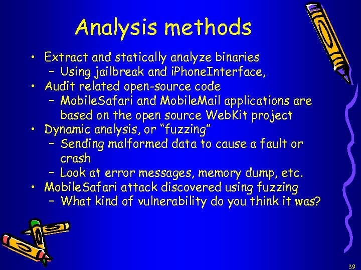 Analysis methods • Extract and statically analyze binaries – Using jailbreak and i. Phone.
