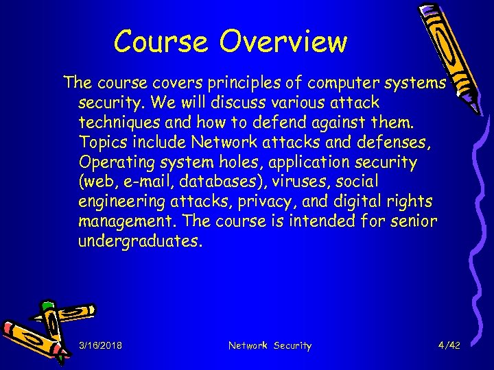 Course Overview The course covers principles of computer systems security. We will discuss various