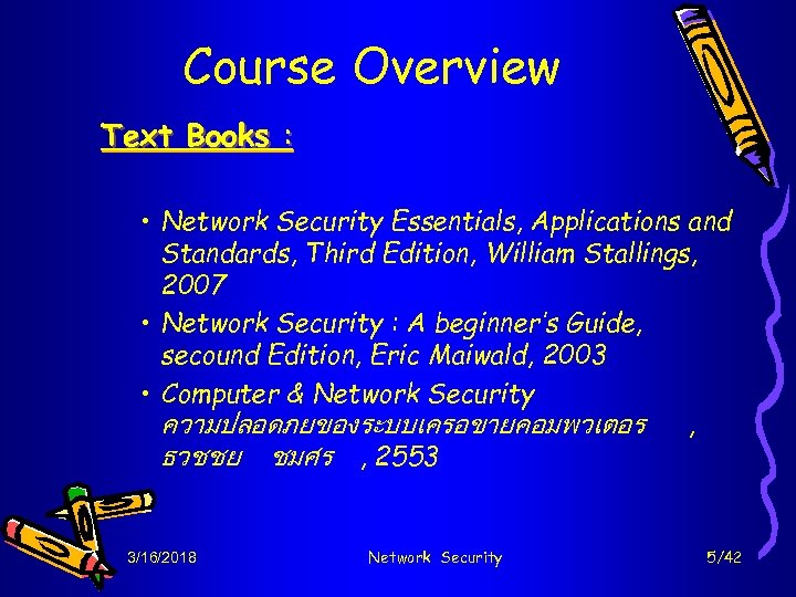 Course Overview Text Books : • Network Security Essentials, Applications and Standards, Third Edition,