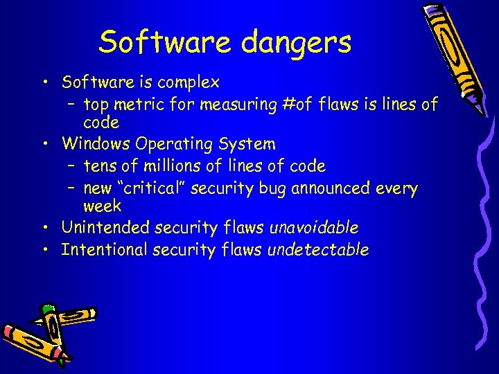 Software dangers • Software is complex – top metric for measuring #of flaws is