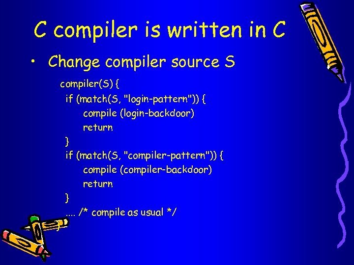 C compiler is written in C • Change compiler source S compiler(S) { if