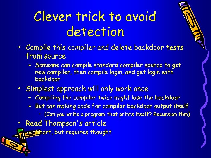 Clever trick to avoid detection • Compile this compiler and delete backdoor tests from