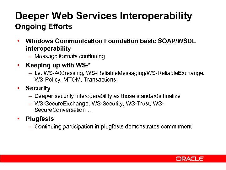 Deeper Web Services Interoperability Ongoing Efforts • Windows Communication Foundation basic SOAP/WSDL interoperability –