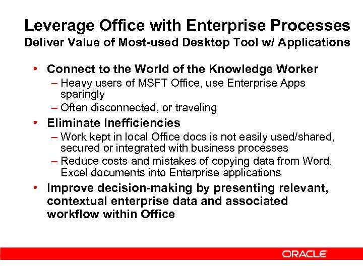 Leverage Office with Enterprise Processes Deliver Value of Most-used Desktop Tool w/ Applications •