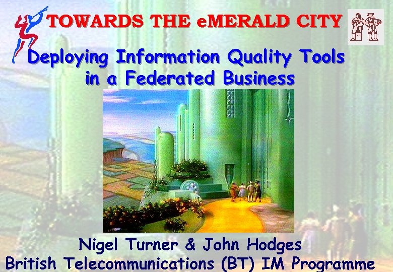 TOWARDS THE e. MERALD CITY Deploying Information Quality Tools in a Federated Business Nigel