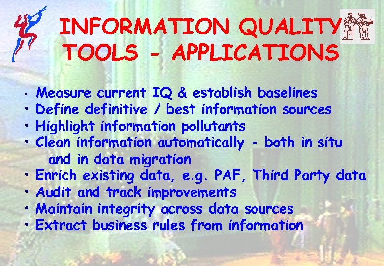 INFORMATION QUALITY TOOLS - APPLICATIONS • • Measure current IQ & establish baselines Define