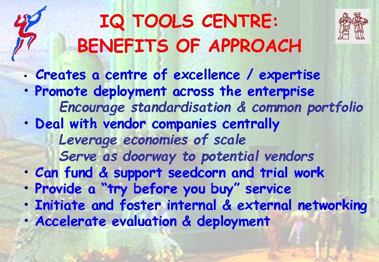 IQ TOOLS CENTRE: BENEFITS OF APPROACH • • Creates a centre of excellence /