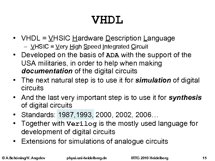 VHDL • VHDL = VHSIC Hardware Description Language – VHSIC = Very High Speed