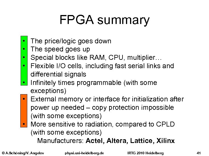 FPGA summary • • The price/logic goes down The speed goes up Special blocks