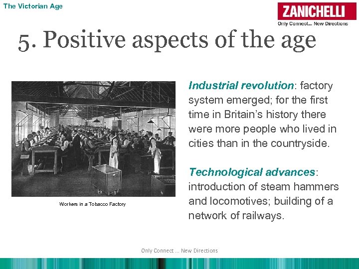 The Victorian Age 5. Positive aspects of the age Industrial revolution: factory system emerged;