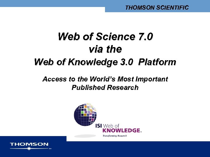 THOMSON SCIENTIFIC Web of Science 7. 0 via the Web of Knowledge 3. 0