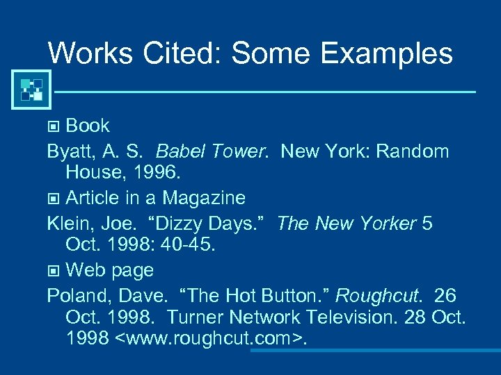 Works Cited: Some Examples Book Byatt, A. S. Babel Tower. New York: Random House,