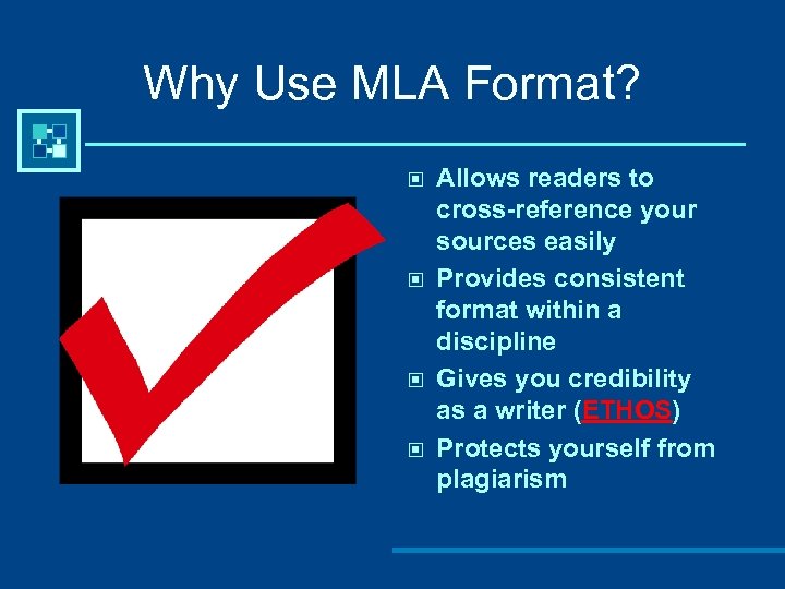 Why Use MLA Format? © © Allows readers to cross-reference your sources easily Provides