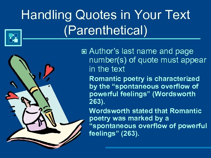 Handling Quotes in Your Text (Parenthetical) © Author’s last name and page number(s) of