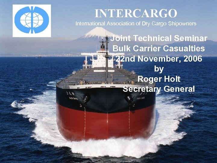 INTERCARGO International Association of Dry Cargo Shipowners Joint Technical Seminar Bulk Carrier Casualties 22