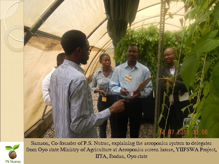 Samson, Co-founder of P. S. Nutrac, explaining the aeroponics system to delegates from Oyo