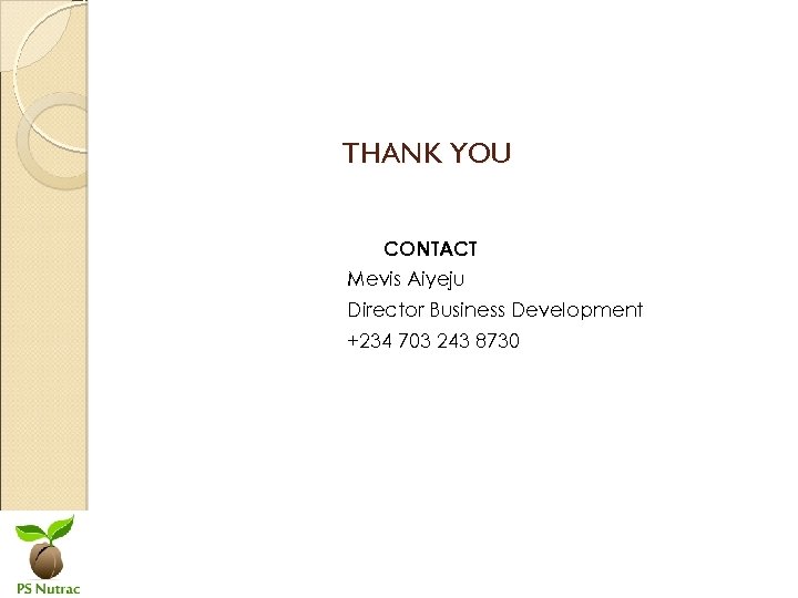 THANK YOU CONTACT Mevis Aiyeju Director Business Development +234 703 243 8730 