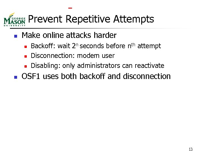  Prevent Repetitive Attempts n Make online attacks harder n n Backoff: wait 2