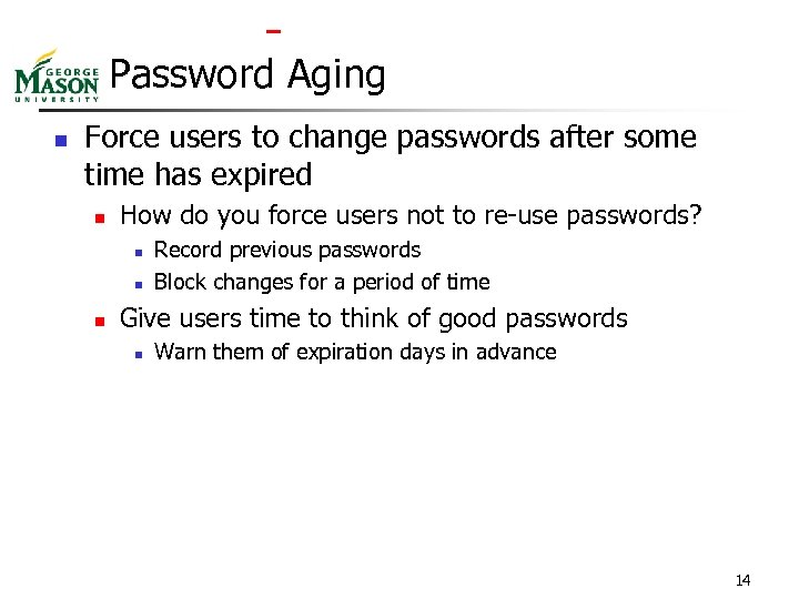  Password Aging n Force users to change passwords after some time has expired