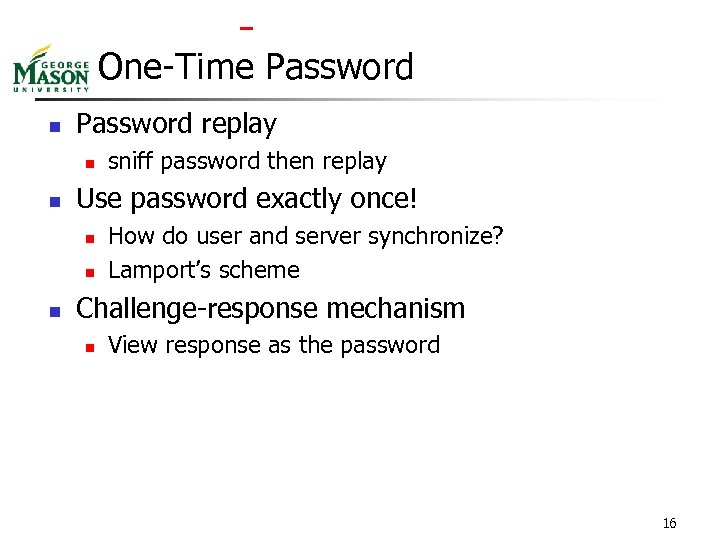  One-Time Password n Password replay n n Use password exactly once! n n