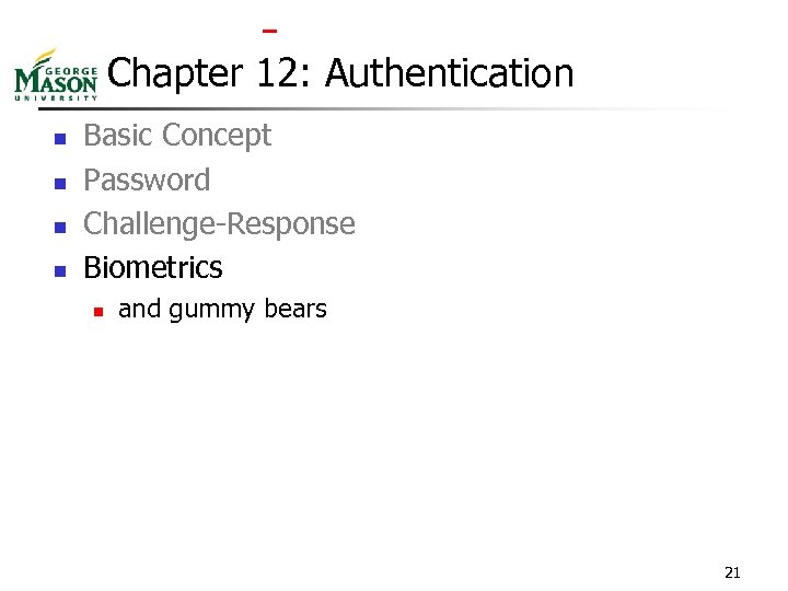  Chapter 12: Authentication n n Basic Concept Password Challenge-Response Biometrics n and gummy