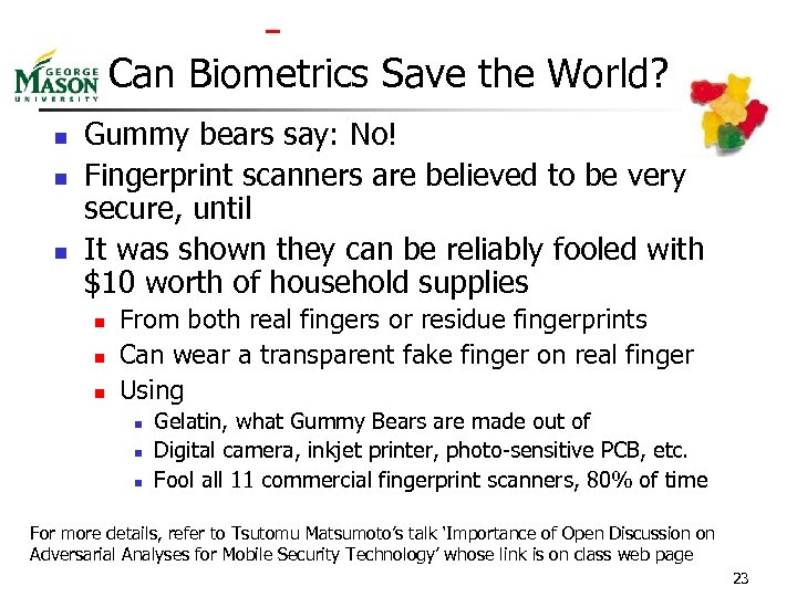  Can Biometrics Save the World? n n n Gummy bears say: No! Fingerprint