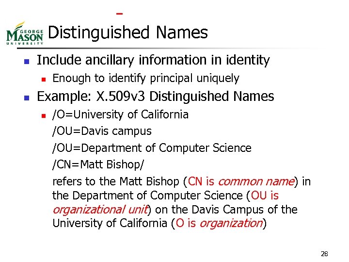  Distinguished Names n Include ancillary information in identity n n Enough to identify