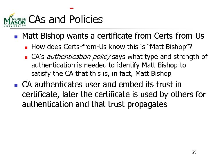  CAs and Policies n Matt Bishop wants a certificate from Certs-from-Us n n