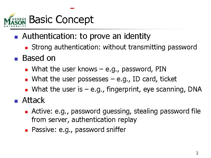  Basic Concept n Authentication: to prove an identity n n Based on n