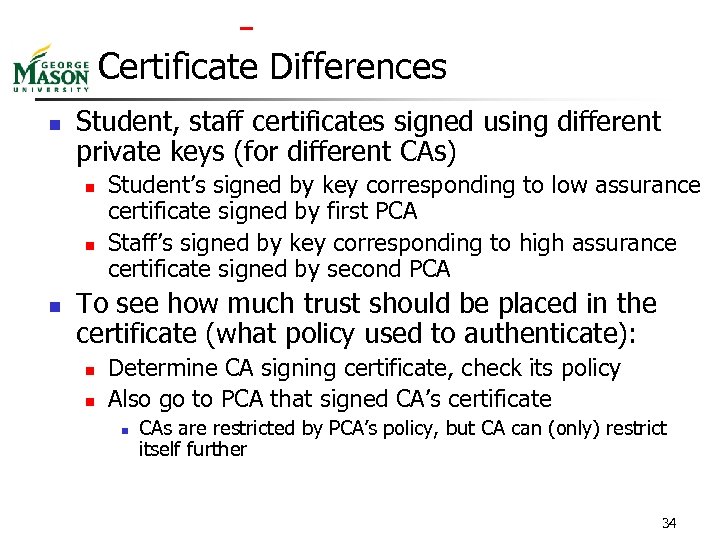  Certificate Differences n Student, staff certificates signed using different private keys (for different