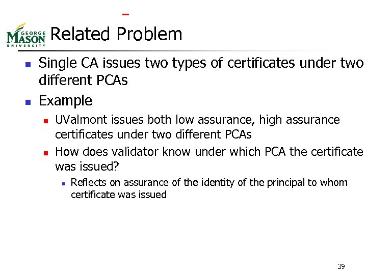  Related Problem n n Single CA issues two types of certificates under two