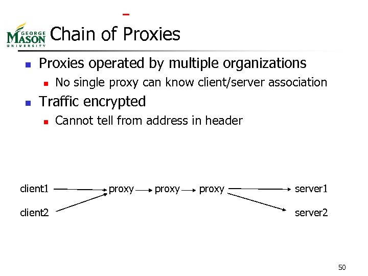  Chain of Proxies n Proxies operated by multiple organizations n n No single