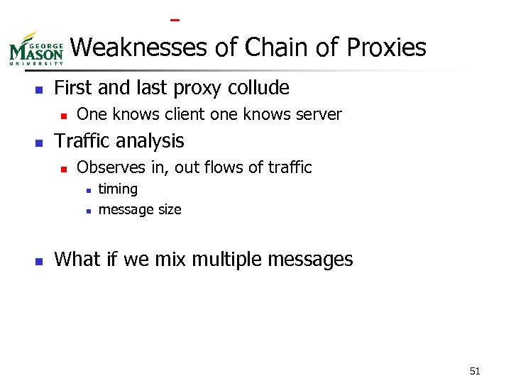  Weaknesses of Chain of Proxies n First and last proxy collude n n