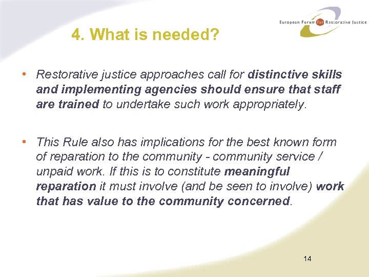 4. What is needed? • Restorative justice approaches call for distinctive skills and implementing
