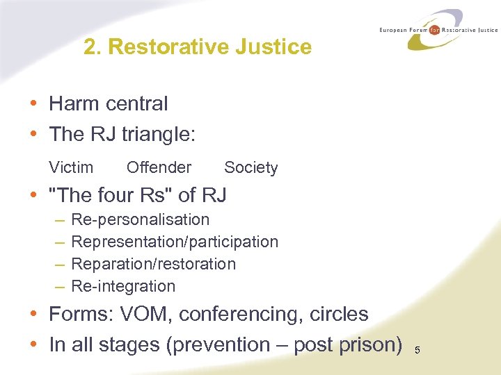 2. Restorative Justice • Harm central • The RJ triangle: Victim Offender Society •