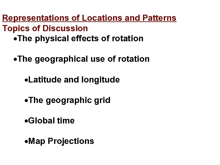Representations of Locations and Patterns Topics of Discussion The physical effects of rotation The