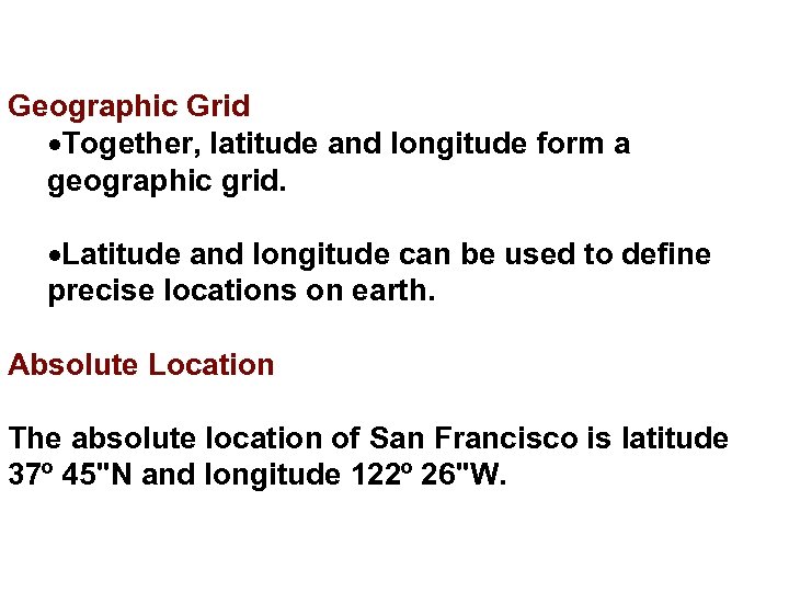 Geographic Grid Together, latitude and longitude form a geographic grid. Latitude and longitude can