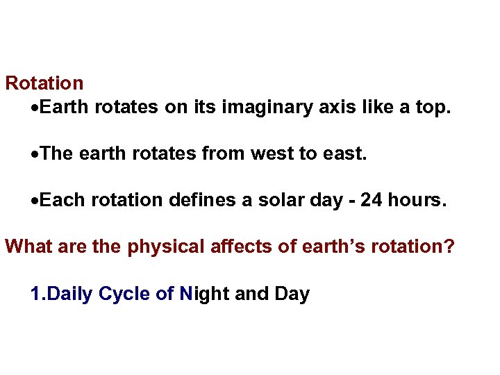 Rotation Earth rotates on its imaginary axis like a top. The earth rotates from