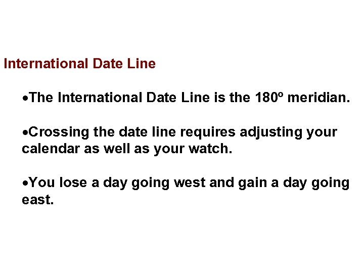 International Date Line The International Date Line is the 180º meridian. Crossing the date