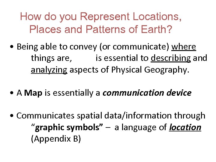 How do you Represent Locations, Places and Patterns of Earth? • Being able to