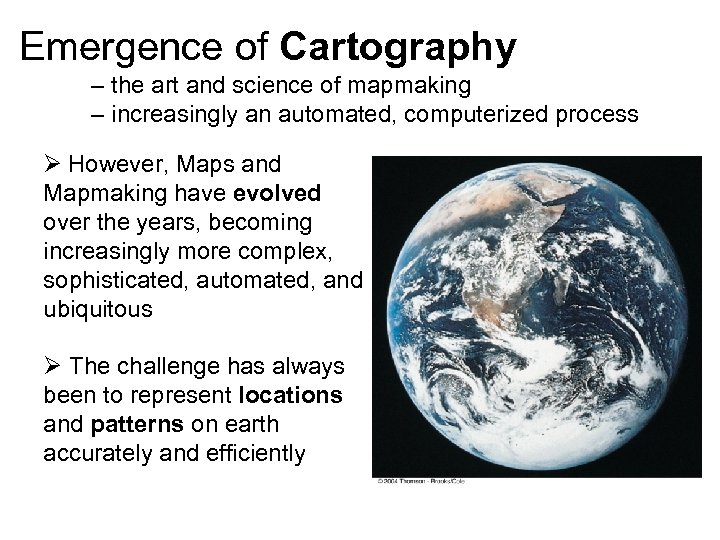 Emergence of Cartography – the art and science of mapmaking – increasingly an automated,