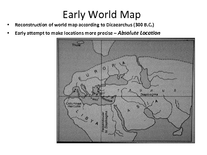 Early World Map • Reconstruction of world map according to Dicaearchus (300 B. C.